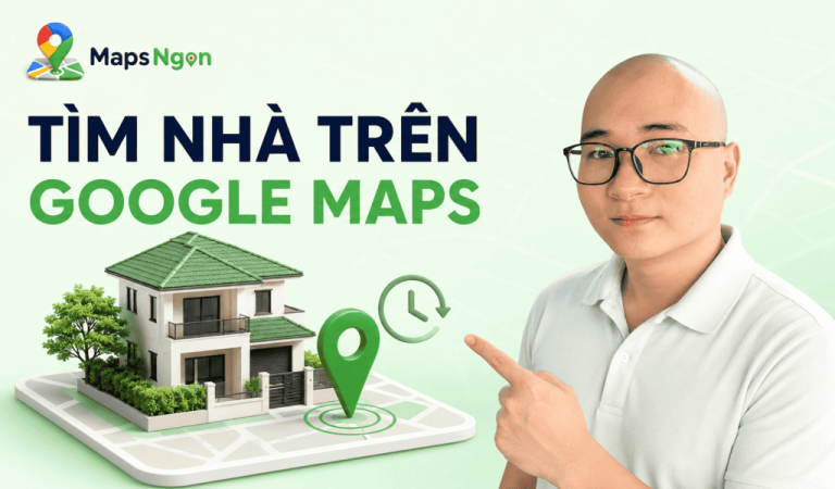 Cách tìm nhà trên Google Maps, xem ảnh cũ từ A–Z